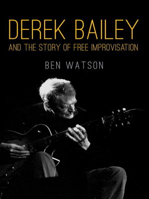 cover image of Derek Bailey and the Story of Free Improvisation